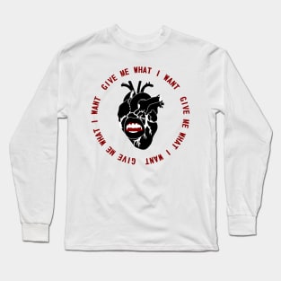 Give Me What I Want Long Sleeve T-Shirt